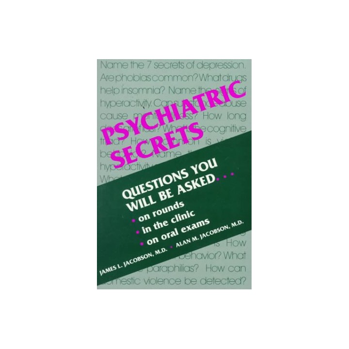 Psychiatric Secrets : Questions You Will Be Asked on Rounds in the Clinic, on Oral Exams